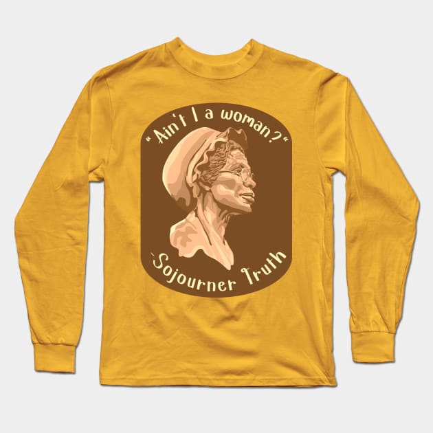 Sojourner Truth Portrait and Quote Long Sleeve T-Shirt by Slightly Unhinged